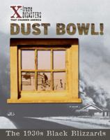 Dust Bowl!: The 1930s Black Blizzards (X-Treme Disasters That Changed America) 1597160075 Book Cover