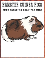 Hamster Guinea Pigs Cute Coloring Book for Kids: Cute Coloring Book for Kids Hamster Guinea Pigs Coloring Book for Kids contains cute guinea pig color B08P4H8ZK2 Book Cover