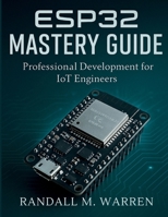 ESP32 Mastery Guide: Professional Development for IoT Engineers (Embedded Essentials) B0FPW3M7DK Book Cover
