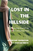 Lost in the Hillside: The untold story of my mother's search for the truth B0FTXMRFV1 Book Cover
