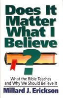 Does It Matter What I Believe? What the Bible Teaches and Why We Should Believe It 0801032148 Book Cover