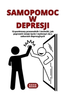 Samopomoc w depresji: Wskazówki, jak poprawic swoje życie i wyleczyc się z zaburzeń depresyjnych B0BVTTW3XD Book Cover