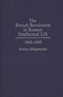 The French Revolution in Russian Intellectual Life: 1865-1905 1412807808 Book Cover