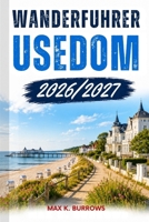 Wanderführer Usedom 2026/2027: Detaillierter Reisebegleiter für Wanderrouten, Tagestouren und entspannte Urlaubsplanung (German Edition) B0HFP84NVB Book Cover