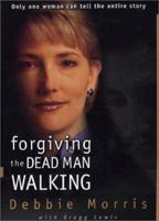 Forgiving the Dead Man Walking: Only One Woman Can Tell the Entire Story 0310231876 Book Cover