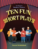 Ten Fun, Short Plays: For Seniors Readers Theatre 1300249390 Book Cover