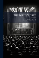 The Wife's Secret: An Original Play In Five Acts... 1279464755 Book Cover