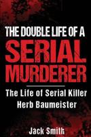 The Double Life of a Serial Murderer: The Life of Serial Killer Herb Baumeister 1974079775 Book Cover