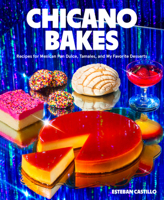 Chicano Bakes: Recipes for Mexican Pan Dulce, Tamales, and My Favorite Desserts 0063140519 Book Cover