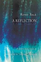 A Reflection: A poets look back at growing up in average America. 0595385419 Book Cover