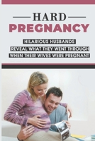 Hard Pregnancy: Hilarious Husbands Reveal What They Went Through When Their Wives Were Pregnant: Emotional Support During Pregnancy B094TCDKSZ Book Cover