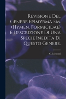 Revisione Del Genere Epimyrma Em. (Hymen. Formicidae) E Descrizione di Una Specie Inedita di Questo Genere. 101383111X Book Cover