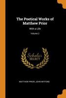 The Poetical Works of Matthew Prior Volume 2 1178097749 Book Cover