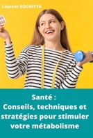Santé : Conseils, techniques et stratégies pour stimuler votre métabolisme (santé et bien être) (French Edition) B08CP7F4RV Book Cover