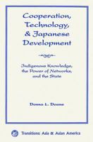 Cooperation, Technology, and Japanese Development: Indigenous Knowledge, the Power of Networks, and the State (Transitions: Asia & Asian America) 0813337372 Book Cover