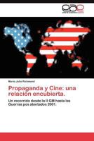 Propaganda y Cine: una relación encubierta.: Un recorrido desde la II GM hasta las Guerras pos atentados 2001. 384548201X Book Cover