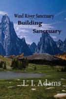 Wind River Sanctuary: Building Sanctuary 1496130243 Book Cover