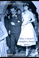 A European Odyssey: How a boxer's daughter found grace 0984737480 Book Cover