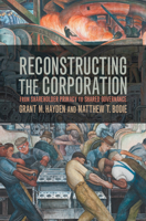 Reconstructing the Corporation: From Shareholder Primacy to Shared Governance 1316502910 Book Cover