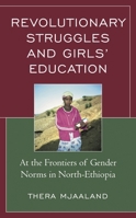 Revolutionary Struggles and Girls’ Education: At the Frontiers of Gender Norms in North-Ethiopia 1498594654 Book Cover