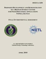 Proposed Development and Demonstration of a Biomass Energy Center for Food Processing Applications, Topeka, Kansas - Final Environmental Assessment (DOE/EA-1658) 1482553929 Book Cover