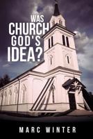 Was Church God's Idea? 1619968886 Book Cover