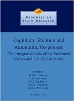 Cognition, Emotion and Autonomic Responses: The Integrative Role of the Prefrontal Cortex and Limbic Structures (Progress in Brain Research) 0444503323 Book Cover