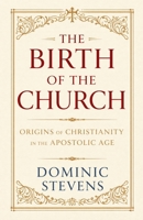 The Birth of the Church: Origins of Christianity in the Apostolic Age B0GVGTXTX1 Book Cover