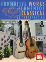 Formative Works for the Flamenco/Classical Guitar Tradition, Volumes 1 and 2 1513478095 Book Cover