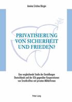 Privatisierung Von Sicherheit Und Frieden?: Eine Vergleichende Studie Der Einstellungen Deutschlands Und Der USA Gegenueber Kooperationen Von Streitkr 3034310854 Book Cover