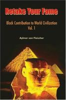 Retake Your Fame: Black Contribution to World Civilization Vol. 1 1418455830 Book Cover