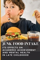 Junk Food Intake - Its Effects on Academic Achievement and Mental Health in Late Child Hood 9570635207 Book Cover