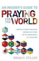 An Insider's Guide to Praying for the World: ·	country-by-country prayer guide·	inspiring faith stories·	on-the-ground insights·	up-to-date-maps 0764217275 Book Cover