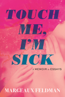 Touch Me, I'm Sick: A Memoir in Essays 0807019755 Book Cover