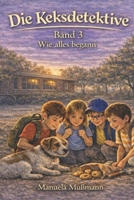 Die Keksdetektive Band 3: Wie alles begann (German Edition) B0GFZ6BTWT Book Cover