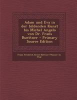 Adam und Eva in der bildenden Kunst bis Michel Angelo von Dr. Frans Buettner 1017489483 Book Cover