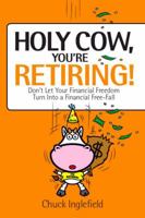 Holy Cow, You're Retiring! 0615466265 Book Cover