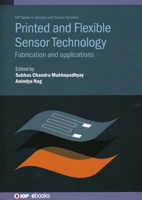 Printed and Flexible Sensor Technology: Fabrication and Applications 0750334371 Book Cover