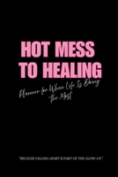 Hot Mess to Healing B0FQ9TGC9K Book Cover