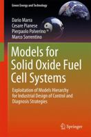 Models for Solid Oxide Fuel Cell Systems: Exploitation of Models Hierarchy for Industrial Design of Control and Diagnosis Strategies 1447156579 Book Cover