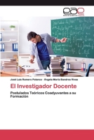 El Investigador Docente: Postulados Teóricos Coadyuvantes a su Formación 6200397937 Book Cover