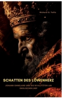 Schatten des Löwenherz: Johann Ohneland und die Rivalitäten am englischen Hof (German Edition) 3384339304 Book Cover