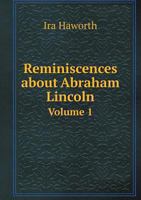 Reminiscences about Abraham Lincoln Volume 1 5518522991 Book Cover