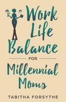 Work Life Balance for Millennial Moms 1798860279 Book Cover