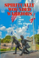 Spiritually Wounded Warriors: An Army of One Another (Spiritual Warriors) B0BBQ6TRCJ Book Cover