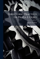 Directorio Practico Da Prata, E Ouro: Em Que Se Mostram As Condiçoens, Com Que Se Devem Lavrar Estes Dous ... Metaes ... 1246291541 Book Cover