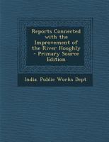 Reports Connected with the Improvement of the River Hooghly 1146139500 Book Cover