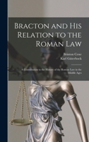 Bracton and His Relation to the Roman Law: A Contribution to the History of the Roman Law in the Middle Ages 1016404093 Book Cover