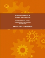 Internal Combustion Engines and Tractors, Their Development, Design, Construction, Function and Maintenance. 1387296523 Book Cover