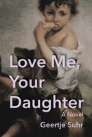 Love Me, Your Daughter: A Novel 1683151011 Book Cover